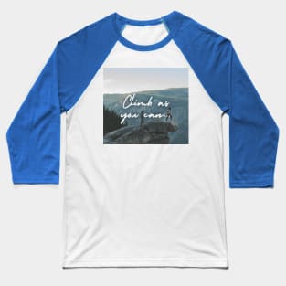 Climb the mountain Baseball T-Shirt